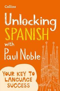 Unlocking Spanish with Paul Noble di Paul Noble edito da HarperCollins Publishers
