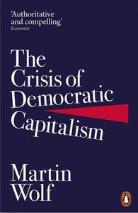 The Crisis Of Democratic Capitalism di Martin Wolf edito da Penguin Books Ltd