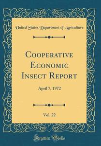 Cooperative Economic Insect Report, Vol. 22: April 7, 1972 (Classic Reprint) di United States Department of Agriculture edito da Forgotten Books