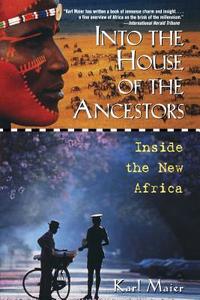 Into the House of the Ancestors: Inside the New Africa di Karl Maier edito da WILEY