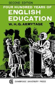 Four Hundred Years of English Education di W. H. G. Armytage, Armytage edito da Cambridge University Press
