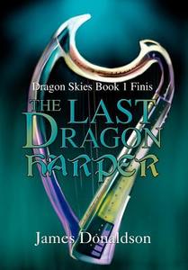 The Last Dragon Harper di James Donaldson edito da iUniverse