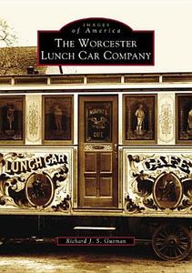 The Worcester Lunch Car Company di Richard J. S. Gutman edito da ARCADIA PUB (SC)