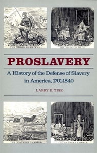 Proslavery: A History of the Defense of Slavery in America, 1701-1840 di Larry E. Tise edito da UNIV OF GEORGIA PR
