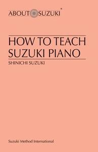How to Teach Suzuki Piano di Shinichi Suzuki edito da SUMMY BIRCHARD INC
