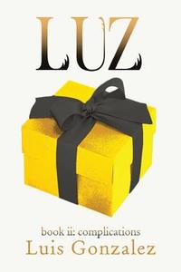 Luz: Book II: Complications di Luis Gonzalez edito da Burnt Copper Press