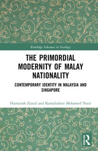 The Primordial Modernity Of Malay Nationality di Humairah Zainal, Kamaludeen Mohamed Nasir edito da Taylor & Francis Ltd