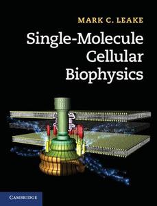 Single-Molecule Cellular Biophysics di Mark C. Leake edito da Cambridge University Press