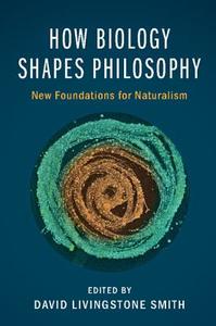 How Biology Shapes Philosophy edito da Cambridge University Press