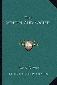 The School and Society di John Dewey edito da Kessinger Publishing