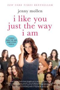 I Like You Just the Way I Am di Jenny Mollen edito da Griffin Publishing