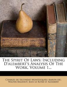 The Spirit of Laws: Including D'Alembert's Analysis of the Work, Volume 1... di Walter Bagehot edito da Nabu Press