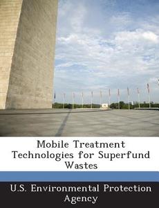 Mobile Treatment Technologies For Superfund Wastes edito da Bibliogov