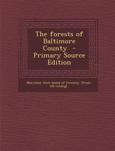 The Forests of Baltimore County edito da Nabu Press