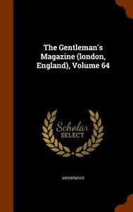 The Gentleman's Magazine (london, England), Volume 64 di Anonymous edito da Arkose Press