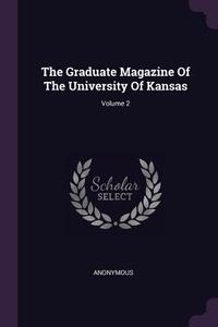 The Graduate Magazine of the University of Kansas; Volume 2 di Anonymous edito da CHIZINE PUBN