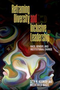 Reframing Diversity and Inclusive Leadership di Seth Nii Asumah, Mechthild Nagel edito da State University of New York Press