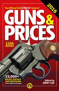 The Official Gun Digest Book of Guns & Prices 2016 11th Edition di Jerry Lee edito da F&W Publications Inc