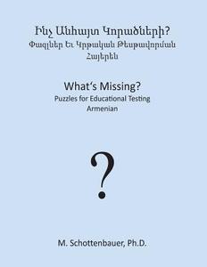 What's Missing? Puzzles for Educational Testing: Armenian di M. Schottenbauer edito da Createspace