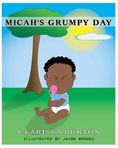 Micah's Grumpy Day di Clarissa Burton edito da Createspace