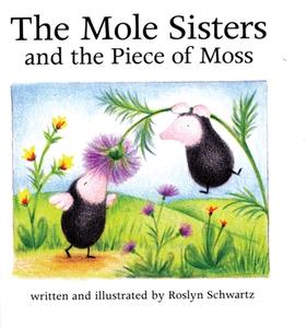 The Mole Sisters and Piece of Moss di Roslyn Schwartz edito da ANNICK PR