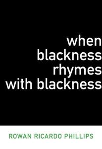 When Blackness Rhymes with Blackness di Rowan Ricardo Phillips edito da DALKEY ARCHIVE PR