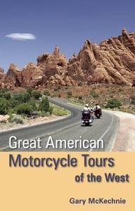 Great American Motorcycle Tours Of The West di Gary McKechnie edito da Avalon Travel Publishing