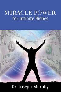 Miracle Power for Infinite Riches di Joseph Murphy edito da WWW.BNPUBLISHING.COM