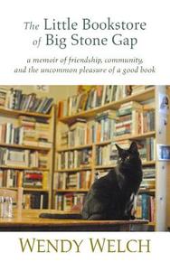 The Little Bookstore of Big Stone Gap: A Memoir of Friendship, Community, and the Uncommon Pleasure of a Good Book di Wendy Welch edito da Center Point