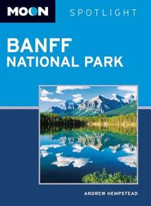 Moon Spotlight Banff National Park di Andrew Hempstead edito da Avalon Travel Publishing