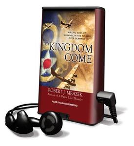 To Kingdom Come: An Epic Saga of Survival in the Air War Over Germany [With Earbuds] di Robert J. Mrazek edito da Findaway World