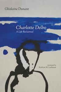 Charlotte Delbo di Ghislaine Dunant edito da University Of Massachusetts Press