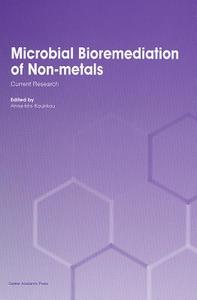 Microbial Bioremediation of Non-Metals: Current Research edito da CAISTER ACADEMIC PR