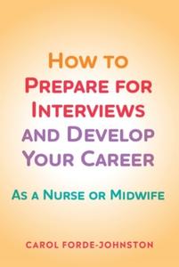 How To Prepare For Interviews And Develop Your Career di Carol Forde-Johnston edito da Lantern Publishing Ltd