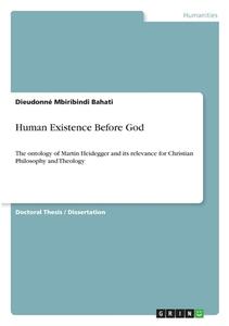 Human Existence Before God di Dieudonné Mbiribindi Bahati edito da GRIN Verlag