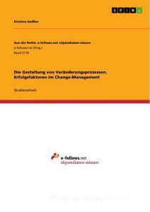Die Gestaltung von Veränderungsprozessen. Erfolgsfaktoren im Change-Management di Kristina Geißler edito da GRIN Verlag