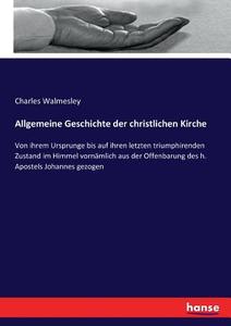 Allgemeine Geschichte der christlichen Kirche di Charles Walmesley edito da hansebooks