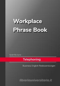 Sarah Ela Joyne Workplace Phrase Book Telephoning di Sarah Ela Joyne edito da Books on Demand