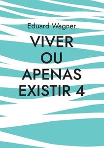 Viver ou apenas existir 4 di Eduard Wagner edito da Books on Demand