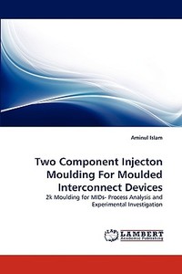 Two Component Injecton Moulding For Moulded Interconnect Devices di Aminul Islam edito da LAP Lambert Acad. Publ.