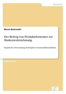 Der Beitrag von Produktelementen zur Markenwahrnehmung di Maren Borkowski edito da Diplom.de