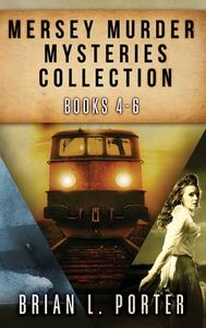 Mersey Murder Mysteries Collection - Books 4-6 di Brian L. Porter edito da NEXT CHAPTER