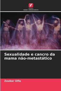 Sexualidade e cancro da mama não-metastático di Zoukar Olfa edito da Edições Nosso Conhecimento