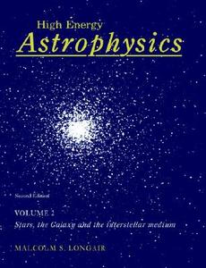 High Energy Astrophysics: Volume 2, Stars, The Galaxy And The Interstellar Medium di M.S. Longair edito da Cambridge University Press
