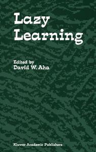 Lazy Learning di David W. AHA edito da Springer Netherlands