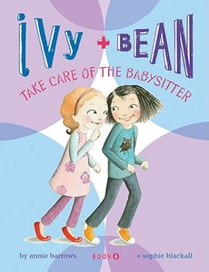 Ivy + Bean Take Care of the Babysitter di Annie Barrows edito da Chronicle Books