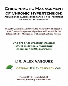 Chiropractic Management of Chronic Hypertension: An Evidence-Based Patient-Centered Monograph for Integrative Clinicians di Alex Vasquez, Dr Alex Vasquez edito da Natural Health Consulting Corporation