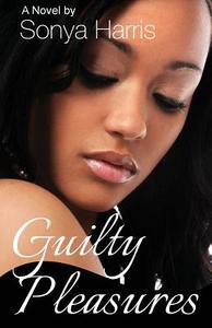 Guilty Pleasures di Sonya Harris edito da LIGHTNING SOURCE INC