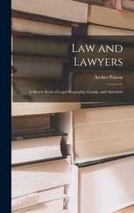 Law and Lawyers: A Sketch Book of Legal Biography, Gossip, and Anecdote di Archer Polson edito da LEGARE STREET PR