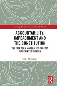 Accountability, Impeachment And The Constitution di Chris Monaghan edito da Taylor & Francis Ltd